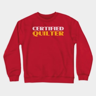 Certified Quilter - Funny Quilting Quotes Crewneck Sweatshirt